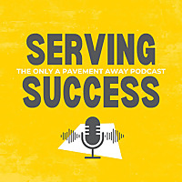 Serving Success: The Only A Pavement Away Podcast