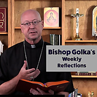 Bishop Golka's Weekly Reflection