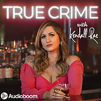 True Crime with Kendall Rae