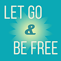 Let Go and Be Free
