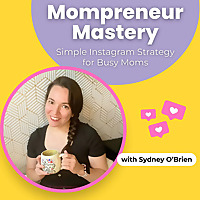 Mompreneur Mastery: Simple Instagram Strategy for Busy Moms