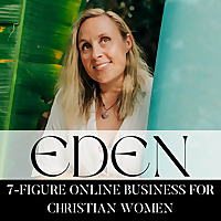 EDEN | Online Business for Christian Women, Faith, 6-7 Figure Digital Marketing Coach, CEO, Sales