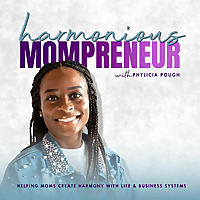 Harmonious Mompreneur: Helping Moms Create Harmony with Life and Business Systems