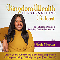 Kingdom Wealth Conversations For Christian Women Building Online Businesses