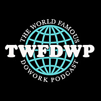 The World Famous DoWork Podcast
