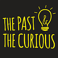 The Past and The Curious: A History Podcast for Kids and Families