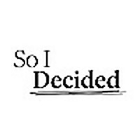 So I Decided