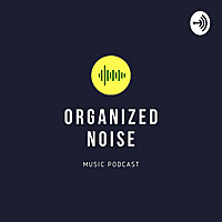 Organized NOISE Music Podcast