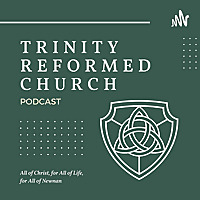 Trinity Reformed Church - Sermon Audio