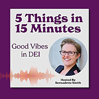 5 Things In 15 Minutes: Good Vibes in DEI