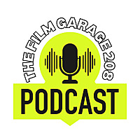 The Film Garage 208 Podcast