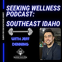 Seeking Wellness Podcast: Southeast Idaho
