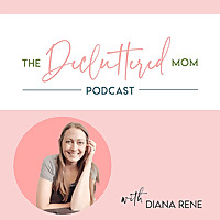 The Decluttered Mom Podcast