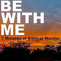 Be With Me: 7 Minutes of Biblical Wonder
