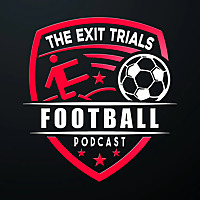 The Exit Trials Football Podcast