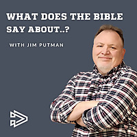 What Does The Bible Say About...? with Jim Putman