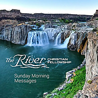 Sun AM - The River Christian Fellowship
