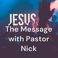 The Message with Pastor Nick