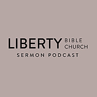 Liberty Bible Church Sermon Podcast