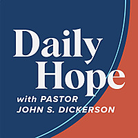 Daily Hope with Pastor John S. Dickerson