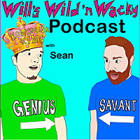 Will's Wild 'n Wacky Podcast...with Sean
