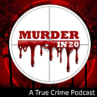 Murder in 20 - True Crime Podcast