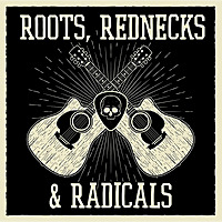 Roots Rednecks and Radicals