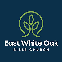 East White Oak Bible Church Sermon Podcast