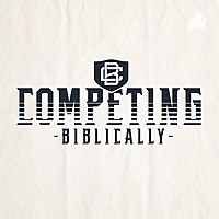 Competing Biblically Podcast