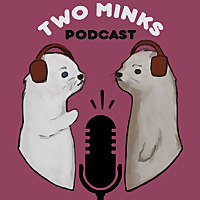 Two Minks Podcast