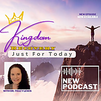 Kingdom Recovery ~ Just for Today with Dr. Tracy Lewis