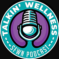 Talkin' Wellness: Presented by SFWN
