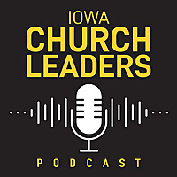Iowa Church Leaders Podcast