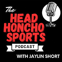 The 'Head Honcho' Sports Podcast With Jaylin Short