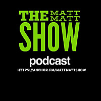 The Matt Matt Show