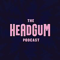 The Headgum Podcast