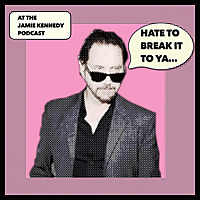 HATE TO BREAK IT TO YA with Jamie Kennedy