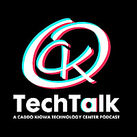 TechTalk: A Caddo Kiowa Technology Center Podcast
