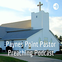 Paynes Point Pastor Preaching Podcast