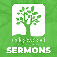 Edgewood Baptist Church - Sermons
