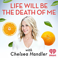 Life Will Be the Death of Me with Chelsea Handler