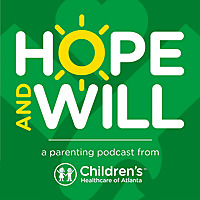 Hope and Will: A Parenting Podcast from Children's Healthcare of Atlanta