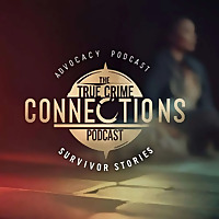True Crime Connections ~ Advocacy Podcast