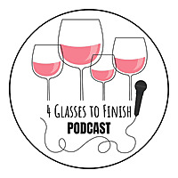 4 Glasses to Finish Wine Podcast