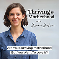 Thriving In Motherhood Podcast | Productivity, Planning, Family Systems, Time Management, Survival M