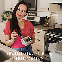 The Live Healthy With Laura Podcast