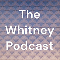 The Whitney Podcast