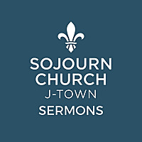 Sojourn J-Town Sermons