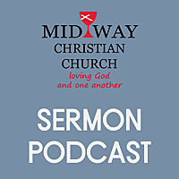 Midway Christian Church Sermon Podcast