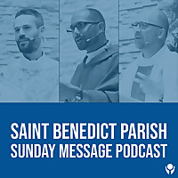 Saint Benedict Parish Sunday Message Podcast